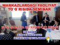 Markazlardagi faoliyat to‘g‘risida seminar trening