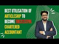 How to utilise 2/3 years of your articleship to become a successful Chartered accountant