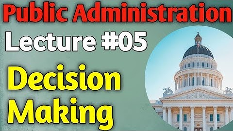 Public Administration | Lecture #05 - Decision Making for CSS UPSC PMS