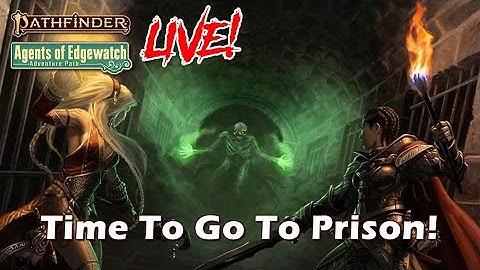 Pathfinder 2e Agents of Edgewatch LIVE! - Time To Go To Prison! | Roll For Combat