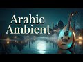 Mystical Arabic Oud Nights | Calm Desert Ambience for Meditation and Sleep