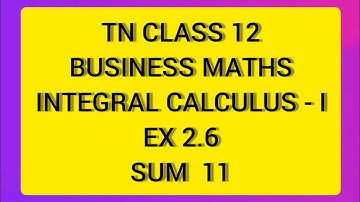 TN CLASS 12 BUSINESS MATHS INTEGRAL CALCULUS - I EX 2.6 SUM 11.