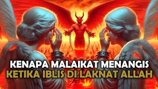 Mengherankan ! Malaikat Jibril dan Mikail Menangis Saat Iblis Dilaknat Allah SWT - Sejarah Islam