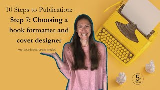 10 Steps to Publication Series. Step 7: Choosing a book formatter and cover designer.