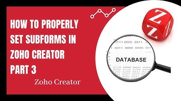 How to properly set Subforms in Zoho Creator Part 3 | Creator database