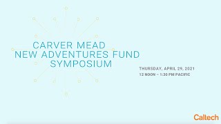 Carver Mead New Adventures Fund Symposium - 4/29/21