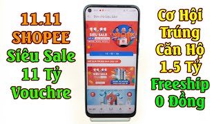 11.11 SHOPEE Siêu Sale, 11 Tỷ Vouchre, Cơ Hội Trúng Căn Hộ 1.5 Tỷ, Freeship 0 Đồng