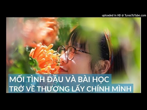Mối tình đầu & bài học trở về thương lấy chính mình