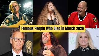 30 Famous People Who Died in March 2026