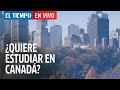 El Tiempo en Vivo: ¿Quiere estudiar en Canadá? Ascún explica nuevo acuerdo de movilidad estudiantil