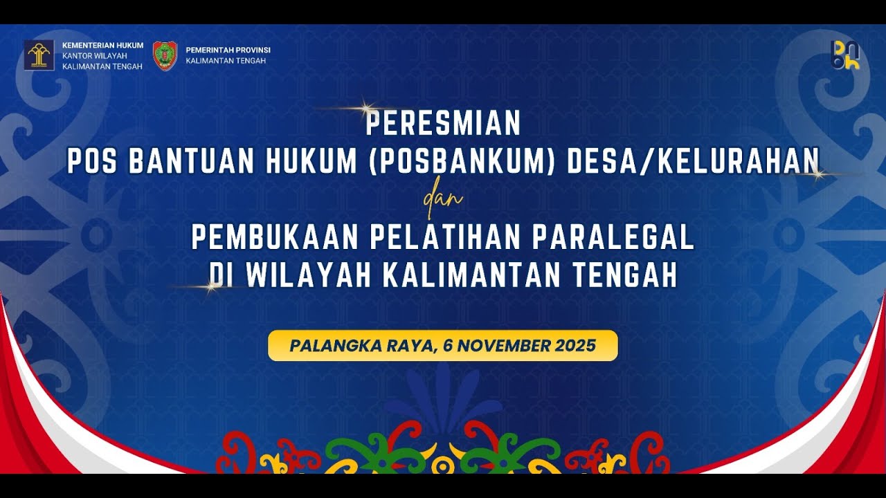 PERESMIAN BANTUAN HUKUM (POSBANKUM) DESA ATAU KELURAHAN  DAN PEMBUKAAN PELATIHAN PARALEGAL DIKALTENG