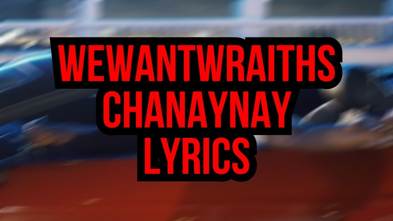 wewantwraiths chanaynay lyrics youtube wewantwraiths chanaynay lyrics youtube