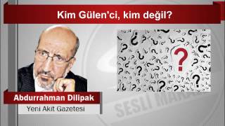 Abdurrahman Dilipak     Kim Gülen’ci, kim değil