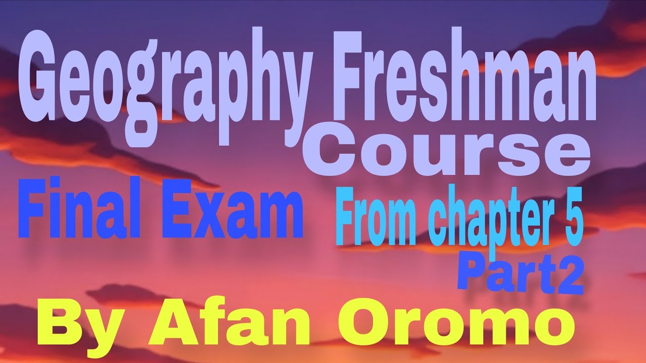 Geography Freshman Course final exam from chapter 5 part 2 by Afan Oromo 