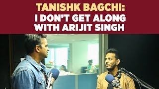 Composer Tanishk Bagchi I Don T Get Along With Arijit Singh Composer Tanishk Bagchi I Don T Get Along With Arijit Singh