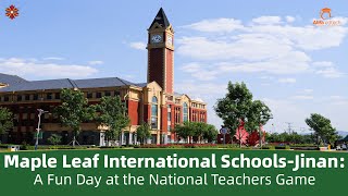 Maple Leaf International Schools-Jinan (MLES-Jinan): A Fun Day at the National Teachers Game