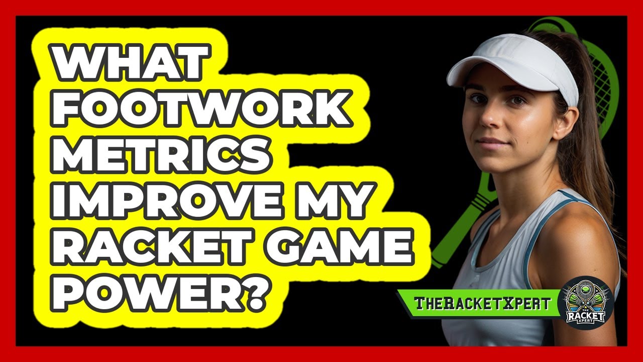 What Footwork Metrics Improve My Racket Game Power? - The Racket Xpert