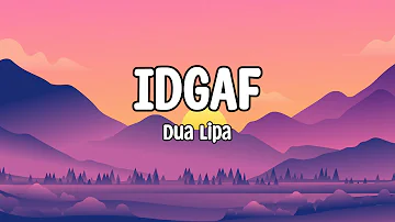 Dua Lipa - IDGAF  (Lyrics)