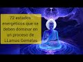 (Parte 1-12) 72 Estados Energéticos que se deben dominar en un proceso de LLamas Gemelas.