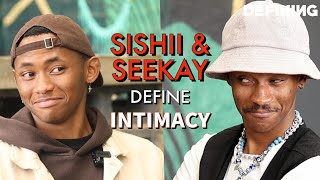 Sishii & Seekay Define Intimacy | DEFINING Intimacy S1:E6