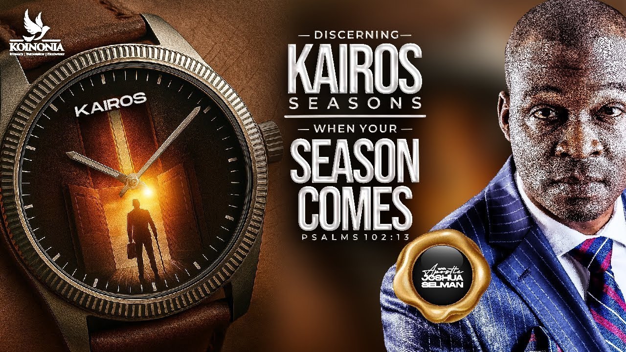 DISCERNING KAIROS SEASONS (WHEN YOUR SEASON COMES) with Apostle Joshua Selman