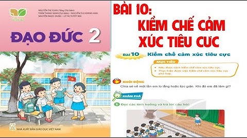 ĐẠO ĐỨC LỚP 2: BÀI 10: KIỀM CHẾ CẢM XÚC TIÊU CỰC.SÁCH KẾT NỐI TRI THỨC VỚI CUỘC SỐNG.