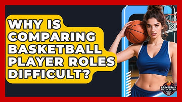 Why Is Comparing Basketball Player Roles Difficult? - Basketball Stats Central