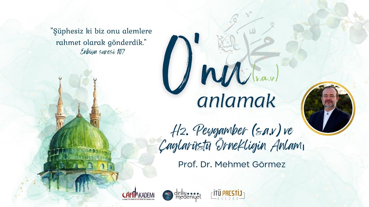 Prof. Dr. Mehmet Görmez - Hz. Peygamber ve Çağlarüstü Örnekliğin Anlamı