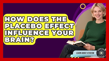 How Does The Placebo Effect Influence Your Brain? - Learn About Atheism