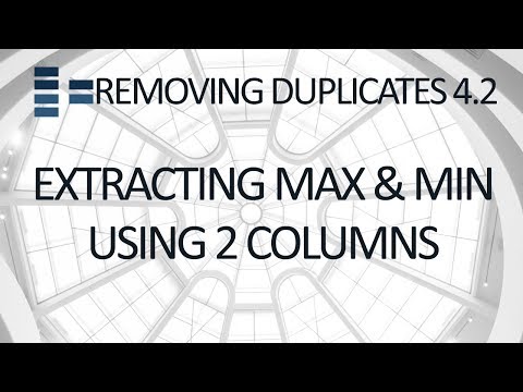 Removing Duplicates #4.2 - Extracting Min and Max values using 2 columns