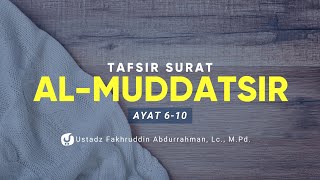 Tafsir Surat Al Muddassir Ayat 6-10 - Ustadz Fakhruddin Abdurrahman, Lc., M.Pd. - Ceramah Agama