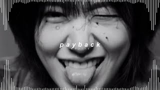 ive - payback ( 𝘀𝗹𝗼𝘄𝗲𝗱   𝗿𝗲𝘃𝗲𝗿𝗯 )