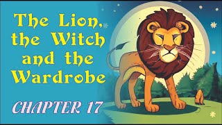 The Lion, The Witch, and The Wardrobe - Chapter 17