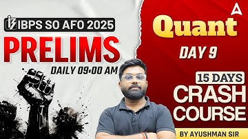 IBPS SO AFO 2025 | IBPS AFO Prelims Preparation | Quant | 15 Days Crash Course #9 | By Ayushman Sir