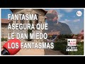 Fantasma asegura que le dan miedo los fantasmas