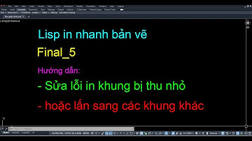 Lisp in bản vẽ final_5 hướng dẫn fix khung in bị thu nhỏ