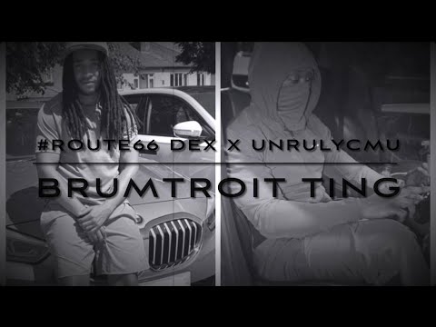 #Route66 Dex x UnrulyCMU - BrumTroit Ting [EXCLUSIVE]