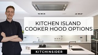 KITCHEN ISLAND COOKER HOODS | WHAT ARE YOUR OPTIONS?