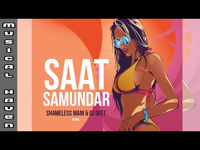 SAAT SAMUNDER (REMIX) - SHAMELESS MANI & DJ SKET
