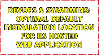 DevOps & SysAdmins: Optimal default installation location for IIS hosted web application