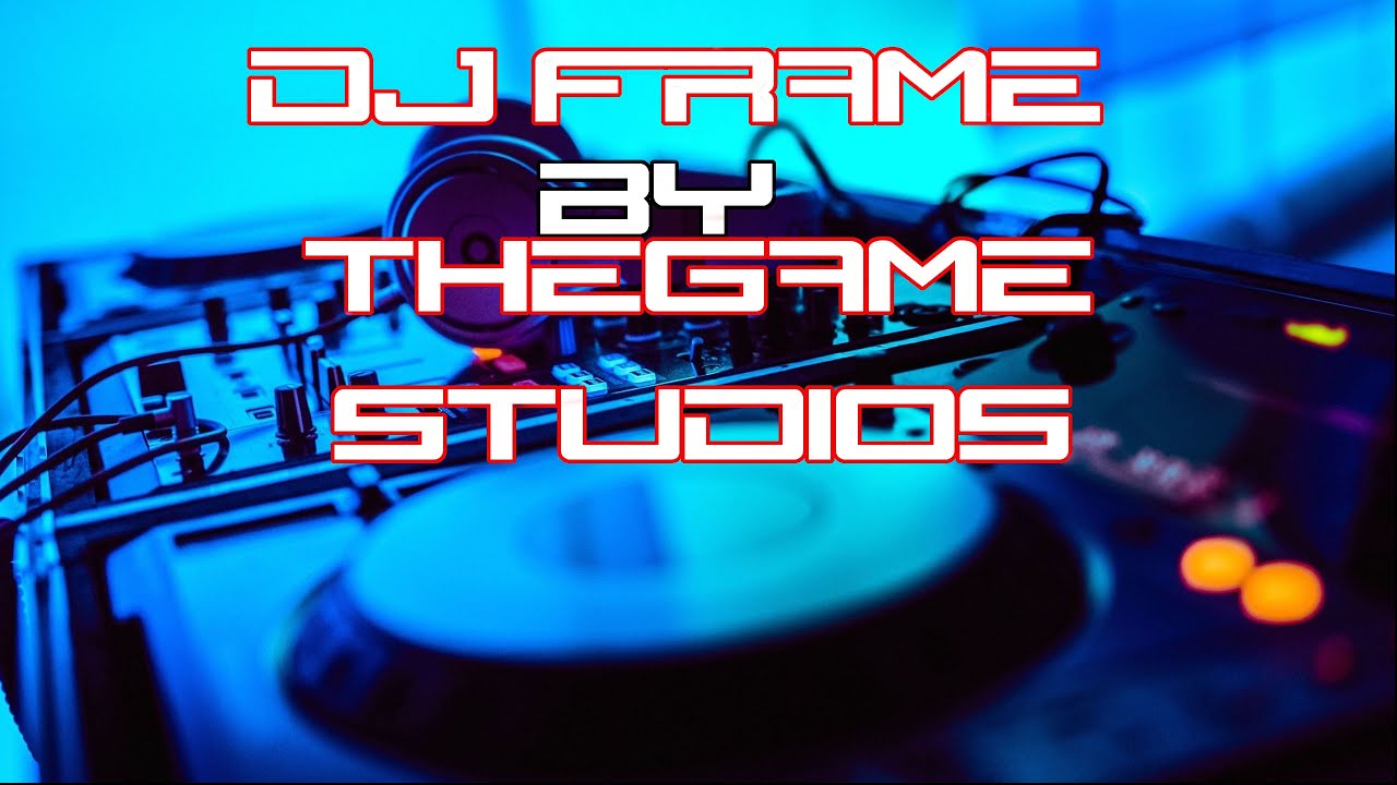 DJ Frame by Thegamer Studios YouTube