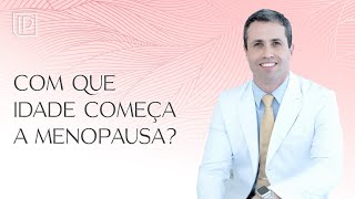 Com que idade a mulher entra na menopausa?