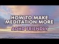How to make meditation more ADHD friendly