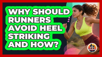 Why Should Runners Avoid Heel Striking And How? - All Sorts Of Running