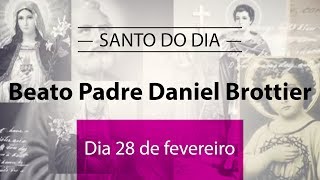 Santo do dia 28 de fevereiro - Beato Padre Daniel Brottier