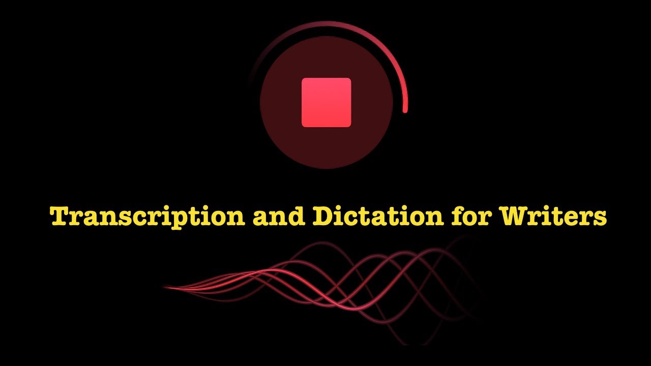 Transcription and dictation for writers