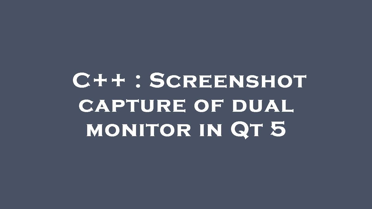 C++ : Screenshot capture of dual monitor in Qt 5 - YouTube