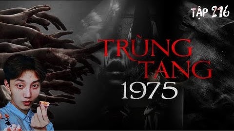 Tập 216: TRÙNG TANG 1975 || Chuyện ma có thật - Nguyễn Nguyễn