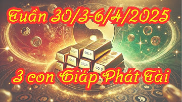 🔥 3 Con Giáp PHÁT  TÀI NHẤT Tuần 30/3 - 6/4/2025 | May Mắn Ngập Tràn, Tài Lộc Đầy Nhà