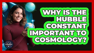 Why Is The Hubble Constant Important To Cosmology?